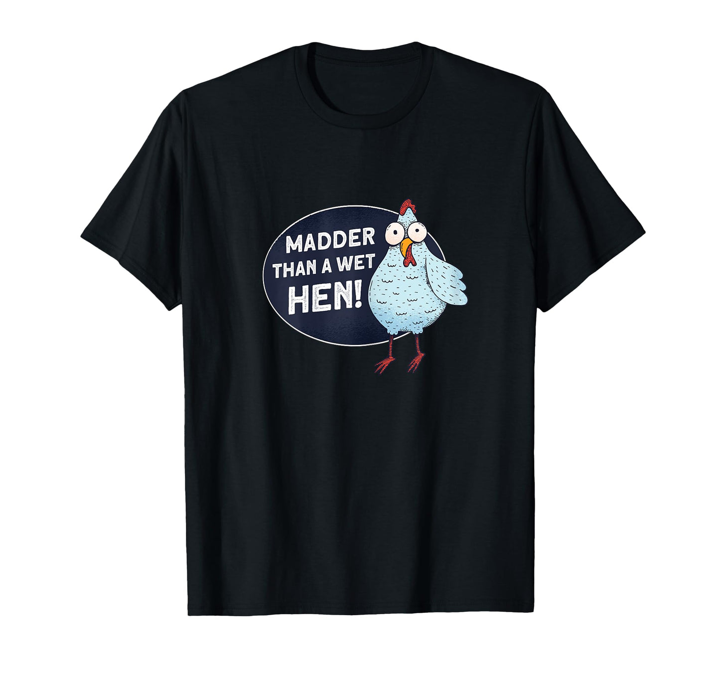 Madder Than A Wet Hen - Farmer Rooster Hen Chicken T-Shirt