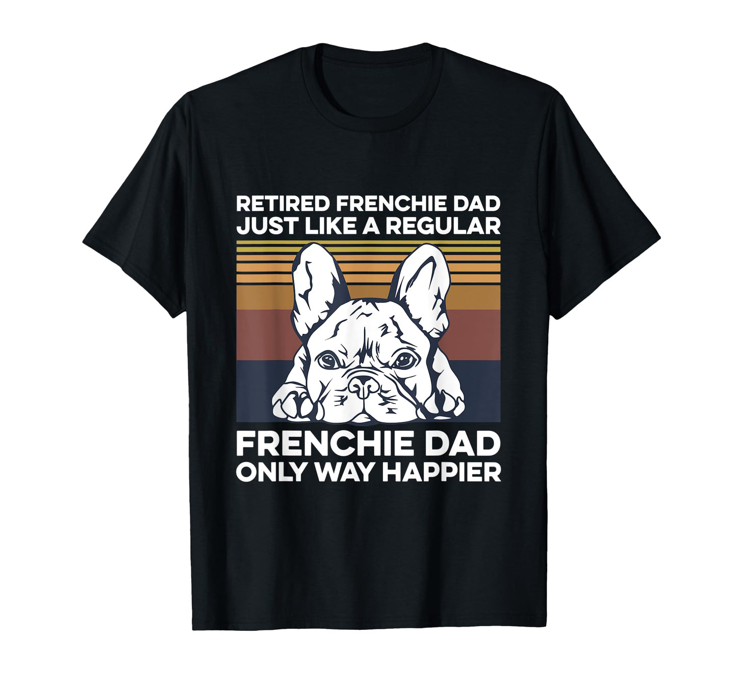 Mens Frenchie Quote for your Retired Frenchie Dad T-Shirt