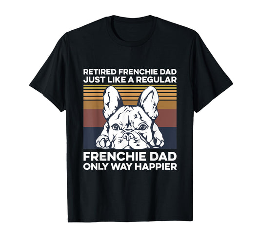 Mens Frenchie Quote for your Retired Frenchie Dad T-Shirt