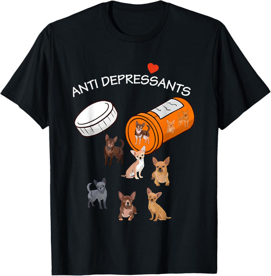 Antidepressant Chihuahua Funny For Men Women T-Shirt