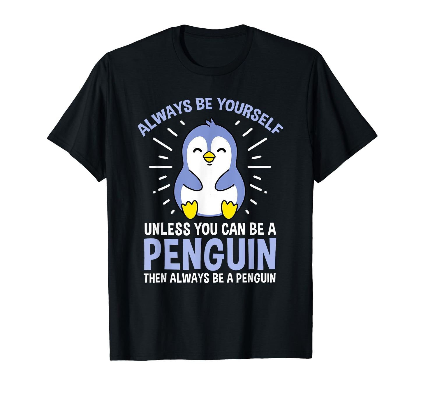 Hiking Lover Design Always Be Yourself Unless You Can Be A Penguin Unisex Adult Penguin Lovers, Bird Enthusiasts, Versatile Gift T-Shirt Black Small Classic Fit Crew Neck Short Sleeve