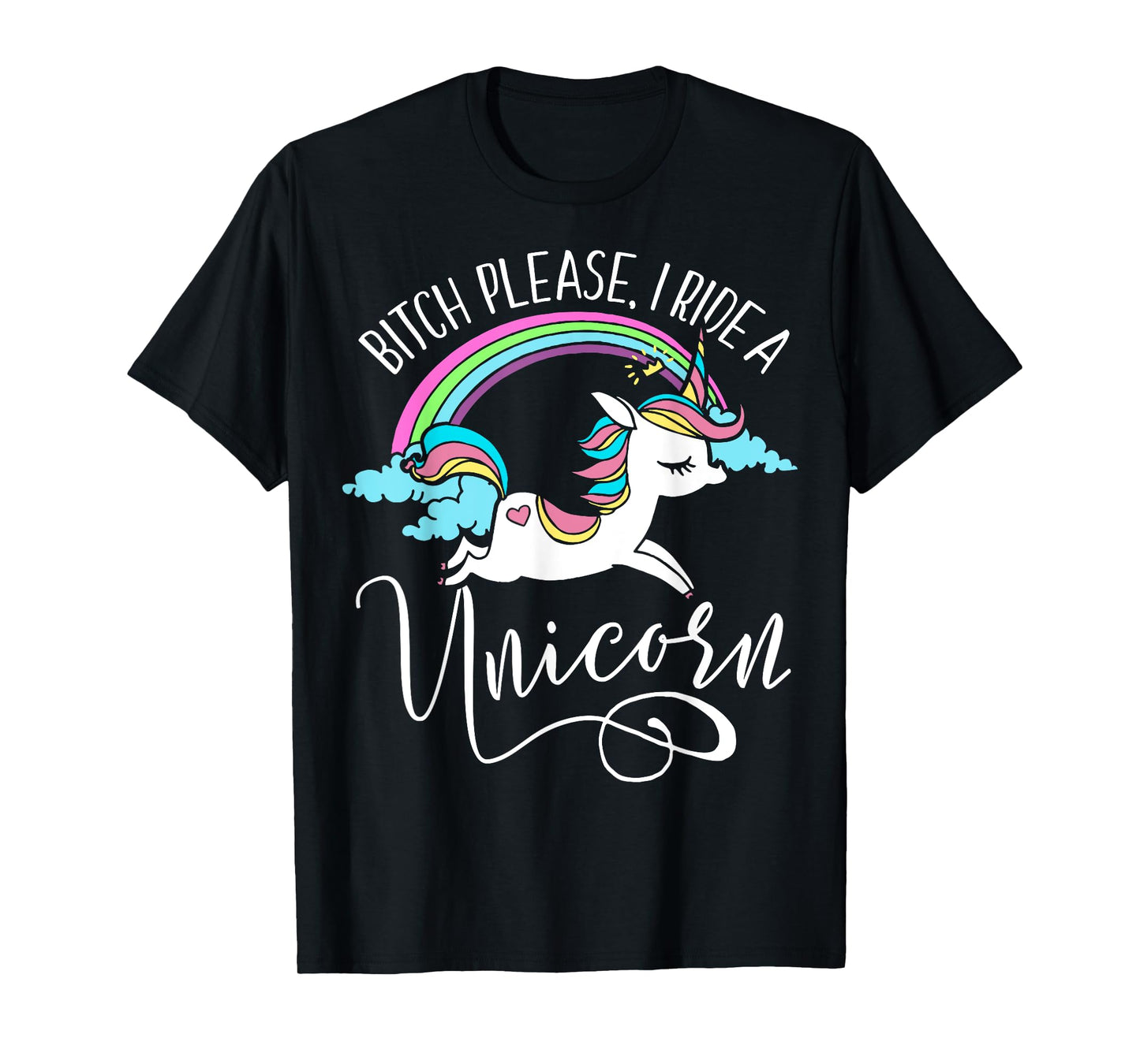 Bitch Please, I Ride a Unicorn - Rude Unicorn Adult Shirt T-Shirt