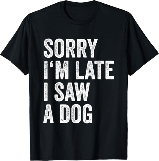Sorry Im Late I Saw A Dog Breeder Doggie Funny Dog Trainer T-Shirt