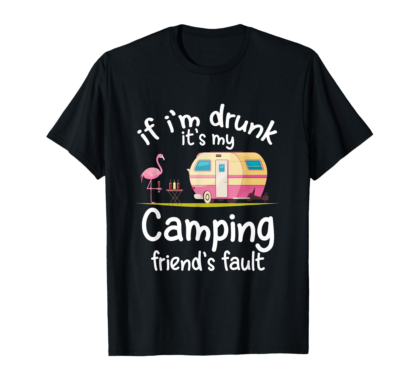 If I'm Drunk It's My Camping Friend's Fault Funny Flamingo T-Shirt