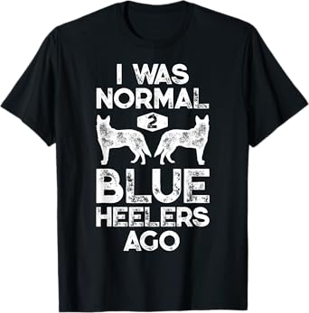 I Was Normal 2 Blue Heelers Ago Funny Australian Cattle Dog T-Shirt