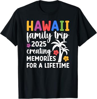 Hawaii Family Trip 2025 Creating Memories Vacation Hawaii T-Shirt