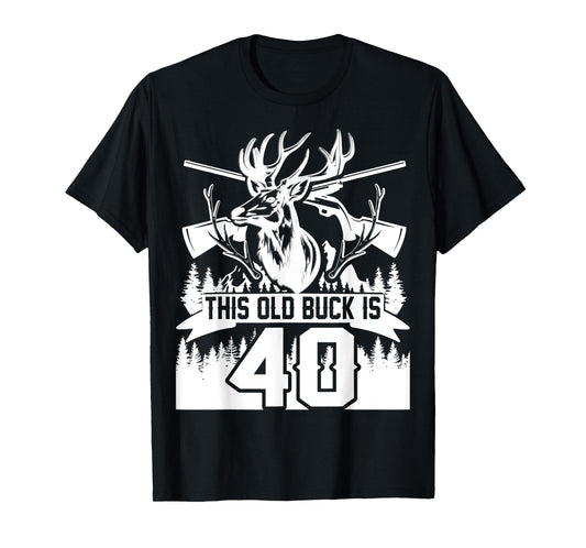 This Old Buck Is 40: 40 Old Deer Hunter 40th Birthday Deer T-Shirt