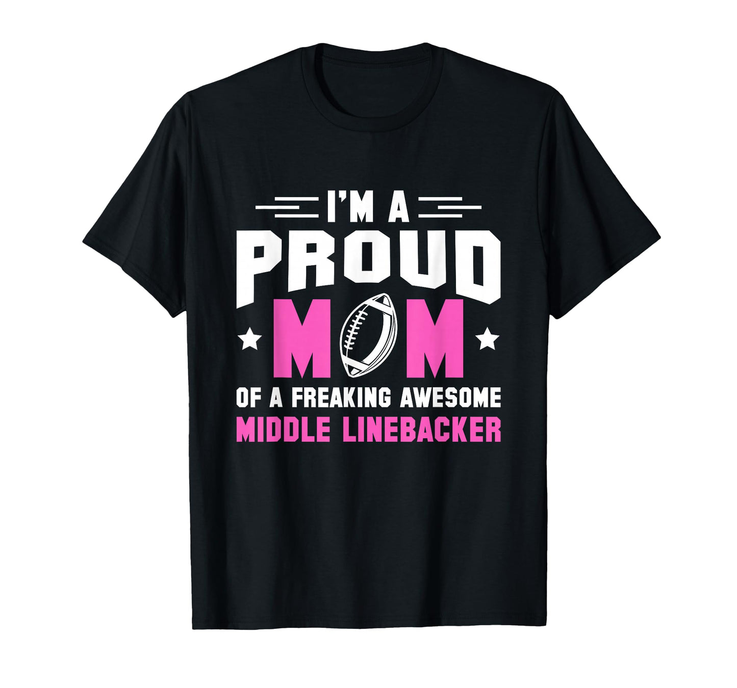 In A Proud Mom Of A Freaking Middle Linebacker Lineman T-Shirt