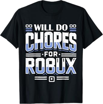 Will Do Chores For Robux computer video game funny noob game T-Shirt