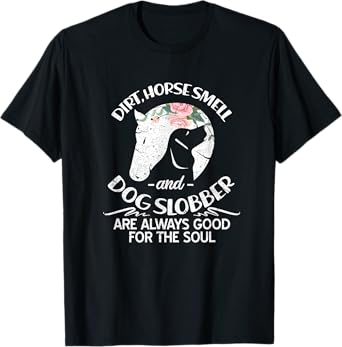 Dirt Horse Smell and Dog Slobber Horse Lovers T-Shirt