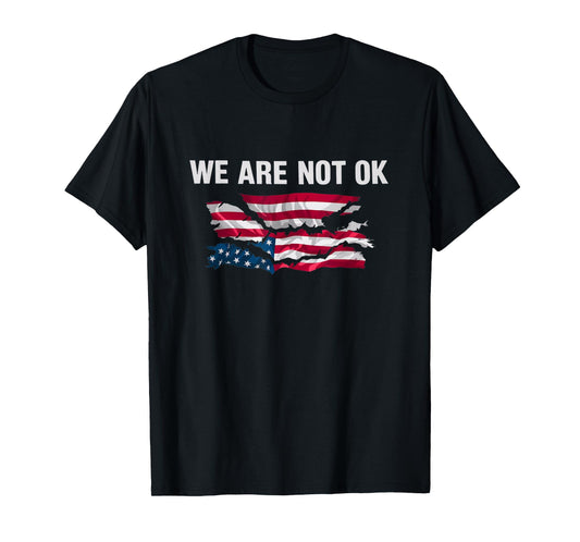 We Are Not Ok USA Flag Upside Down T-Shirt