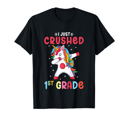 I Just Crushed 1st Grade Girls Graduation Unicorn Girl T-Shirt