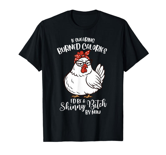 If Swearing Burned Calories I'd Be A Skinny Funny Chicken T-Shirt