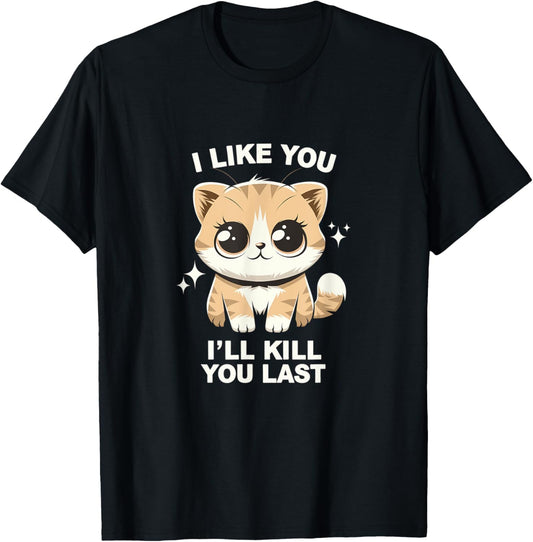 I love you, I'll kill your last Funny Cute Cat Lover Joke T-Shirt