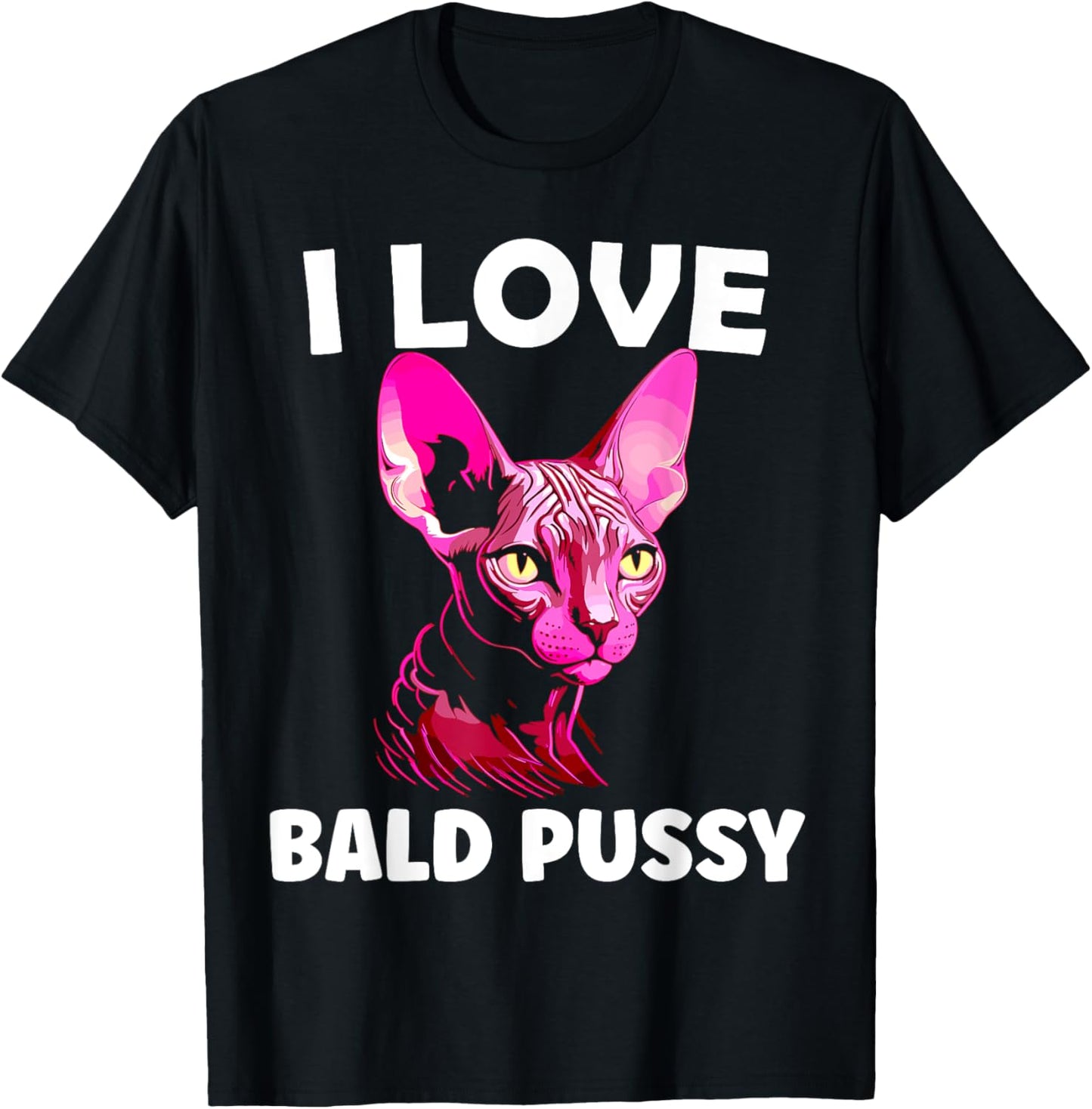I Love Bald Pussy Sphynx Cat Adult Humor T-Shirt
