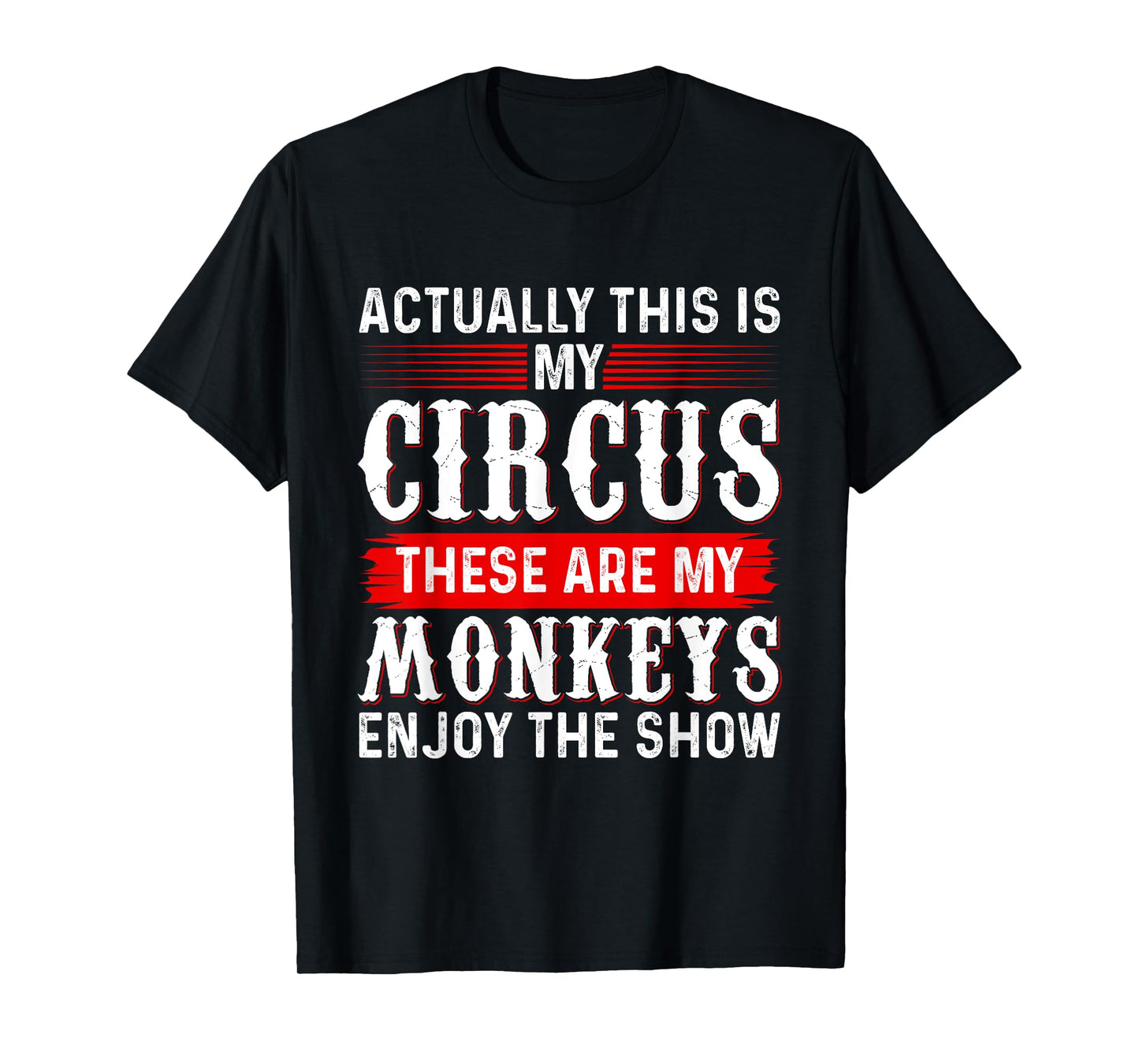 Actually This Is My Circus These Are My Monkeys Enjoy Show T-Shirt