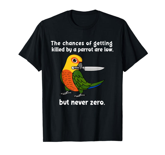 Chances Of Getting Killed Parrot I Jenday Conure T-Shirt