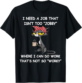 Funny I Need A Job That Isn't Too Jobby Unisex Adults T-Shirt, Black, Small, Short Sleeve, Classic Fit, Polyester 100%