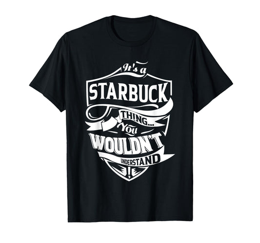 It's a STARBUCK Thing You Wouldn't Understand Gifts T-Shirt