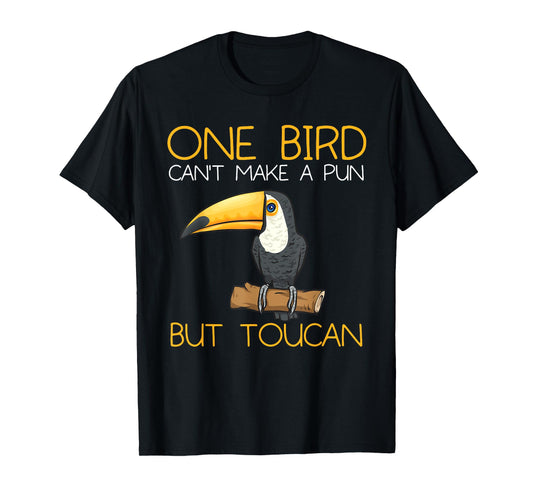 Toucan Rainforest One Bird Can't Make A Pun But Toucan T-Shirt