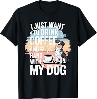 I Just Want to Drink Coffee and Hang with My Dog T-Shirt for Men Women