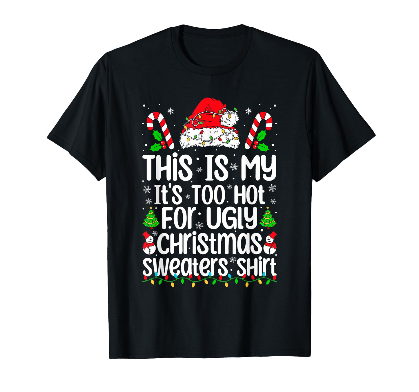 This Is My It's Too Hot For Ugly Christmas Sweaters Xmas T-Shirt