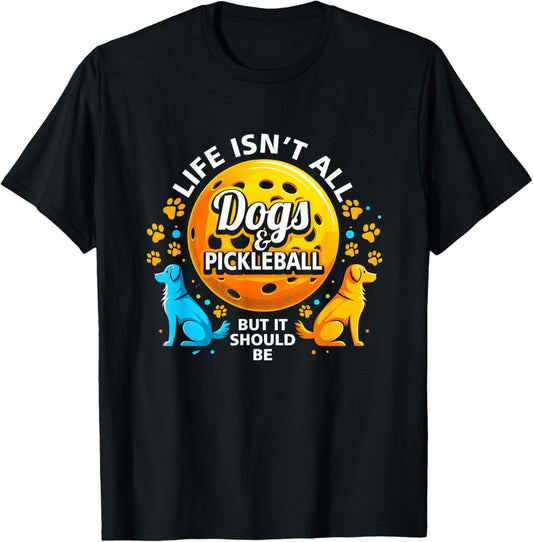 Funny Pickleball Dog Lover Life Isn't All Dogs Pickle Ball T-Shirt