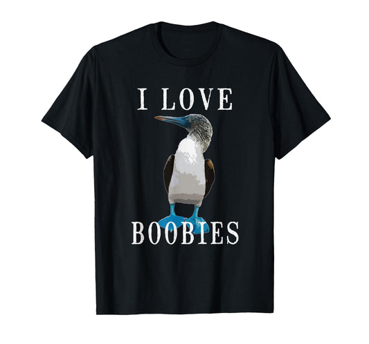 I Love Boobies | Blue-Footed Boobie Bird Funny T-Shirt