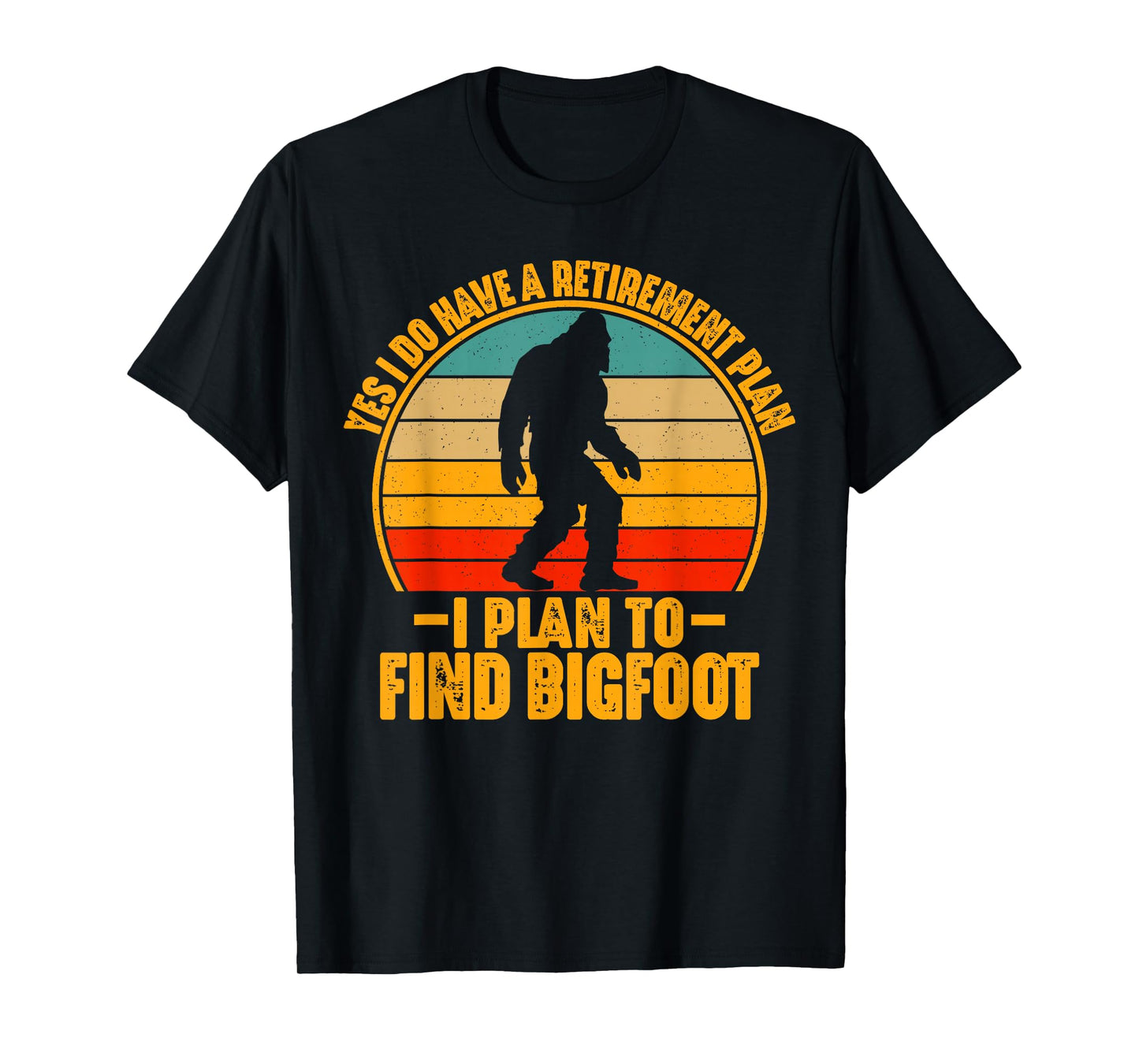 Funny Sasquatch I Do Have A Retirement Plan to Find Bigfoot T-Shirt