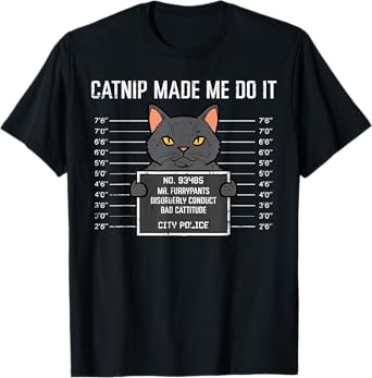 Cat Mugshot Catnip Made Me Do It Funny Furrypants Men Women T-Shirt
