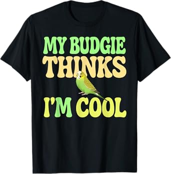 Budgie Thinks I'm Cool Budgie T-Shirt