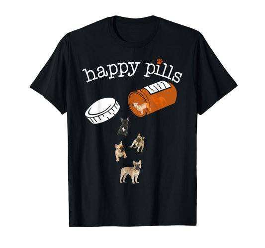 Happy Pills T-shirt, Funny Gift Shirt for French Bulldog