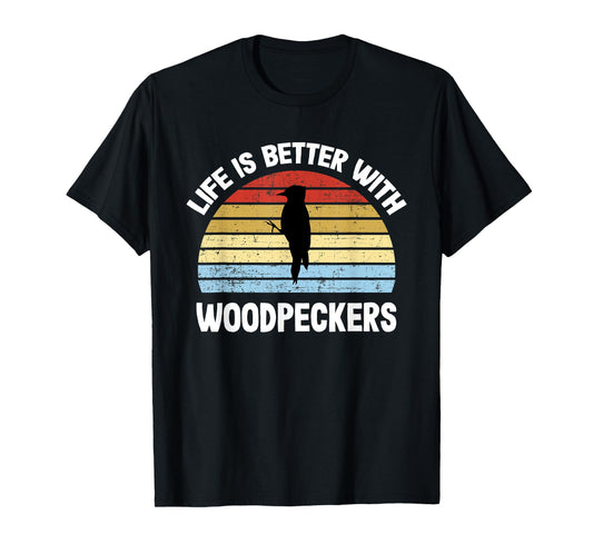 Woodpecker T-Shirt | Life is Better With Woodpeckers T-Shirt