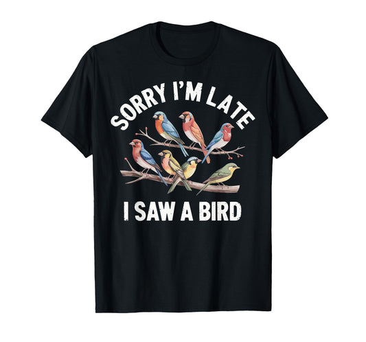 Sorry I'm Late I Saw A Bird Funny Birdwatching Birder T-Shirt