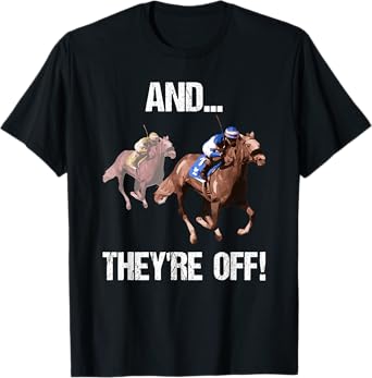 Horse Racing Shirt Funny And They Are Off Race Track Gift T-Shirt