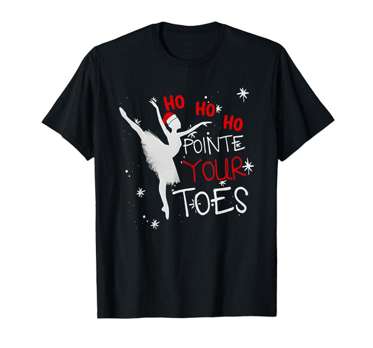ho ho ho pointed your toes ballet christmas xmas T-Shirt