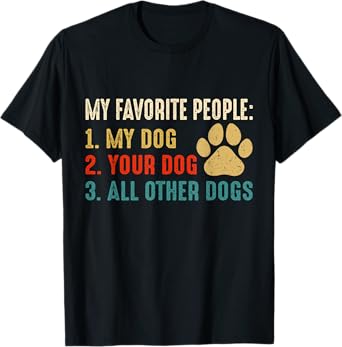 Funny My Favorite People My Dog Your Dog All Other Dogs T-Shirt for Men Women