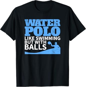 Water Polo Like Swimming But With Balls Funny T-Shirt T-Shirt