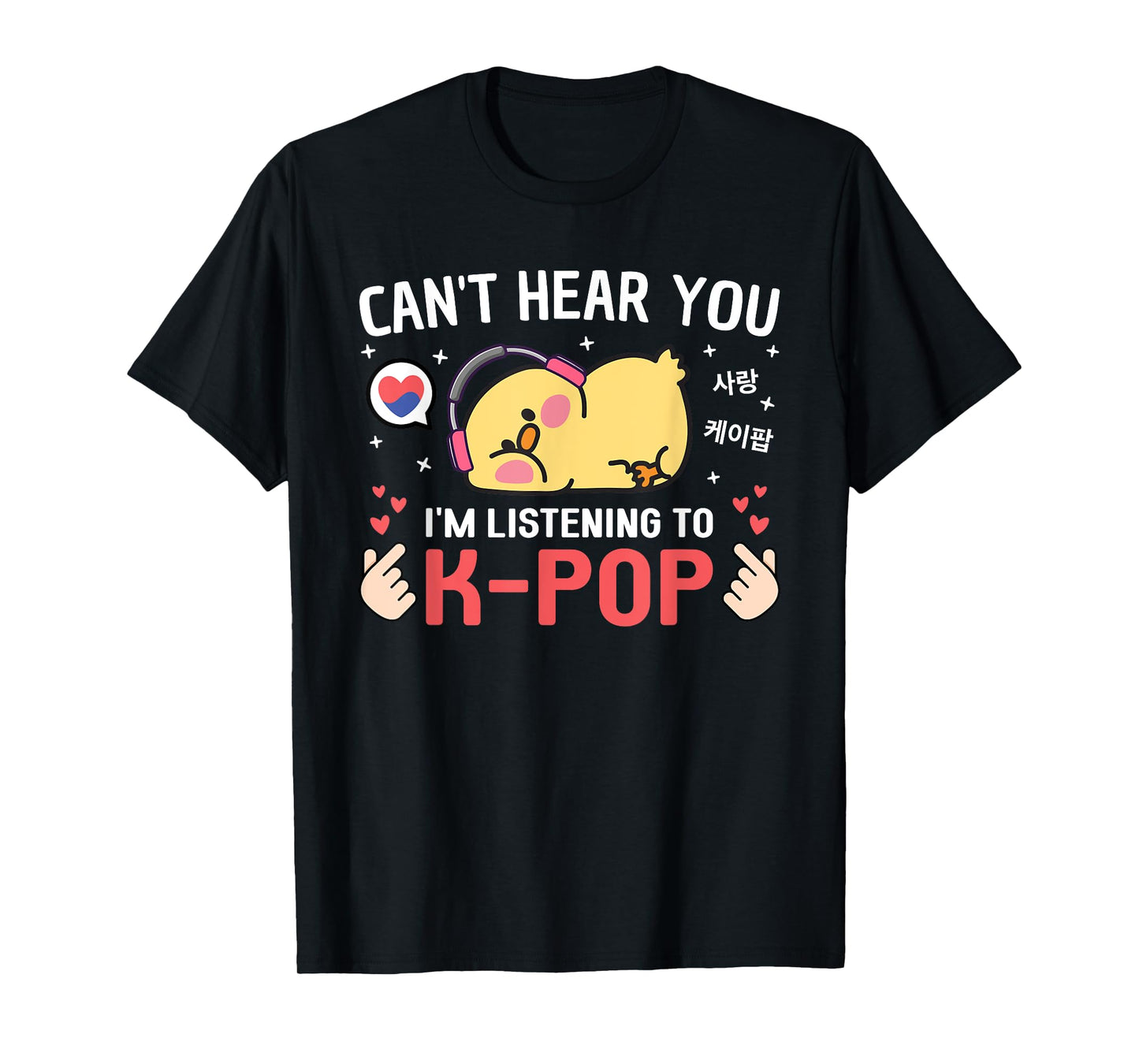 Can't Hear I'm Listening K-Pop Kawaii Chicken Korean K Pop T-Shirt