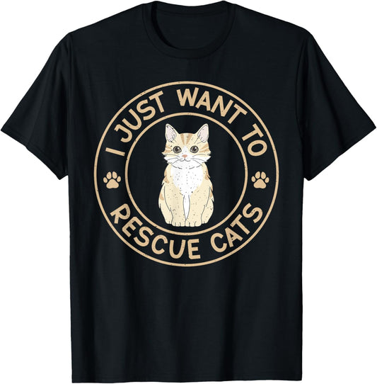 I just want to Rescue Cats Cat Rescue T-Shirt