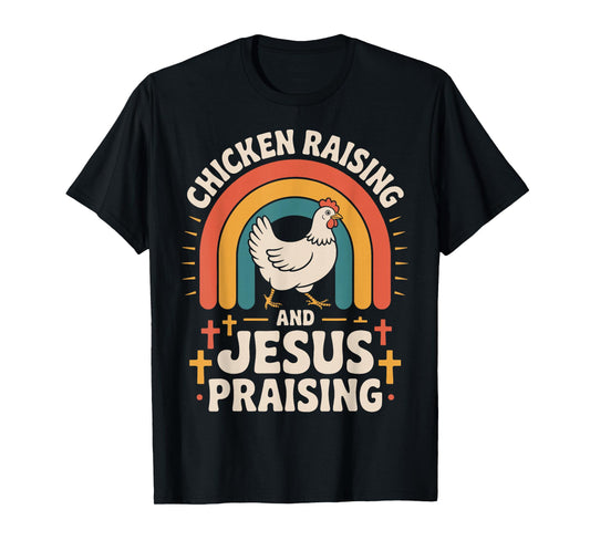 Chicken Raising And Jesus Praising T-Shirt