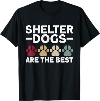 Shelter Dogs Are The Best - Animal Rights Animal Shelter T-Shirt