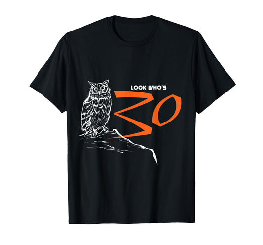 Owl Tshirt Look Who's 30 Funny Bird 30th Birthday Gift T-Shirt
