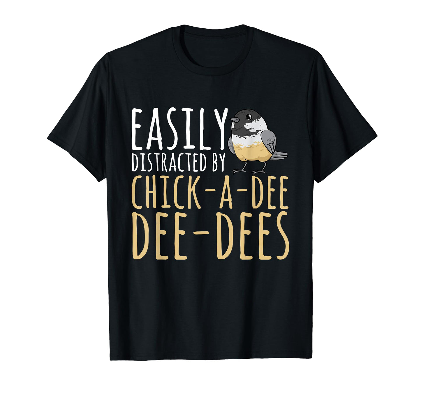 Chickadee Easily Distracted By Chick-A-Dee-Dee-Dee Birding T-Shirt