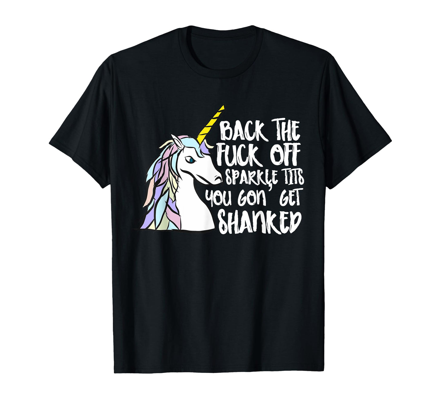 Back The Fuck Off Sparkle Tits You Gon Get Shanked Unicorn T-Shirt