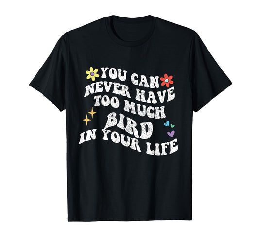 Retro Groovy You Can Never Have Too Much Bird In Your Life T-Shirt