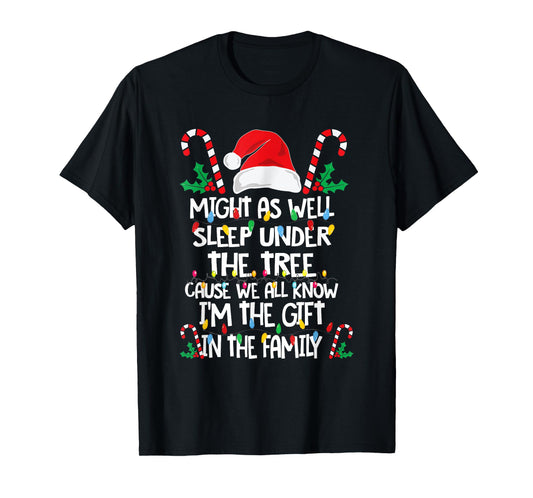 Might As Well Sleep Under The Tree Cause We All Know Xmas T-Shirt