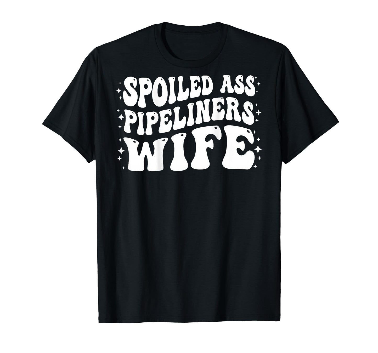 Funny Pipeliners Wife Shirt Spoiled Ass Pipeliners Wife T-Shirt