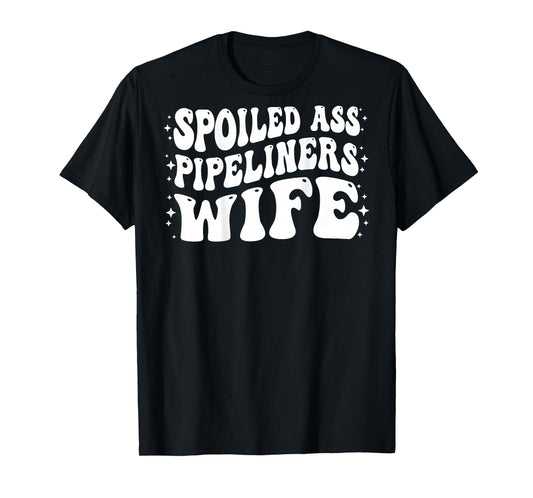 Funny Pipeliners Wife Shirt Spoiled Ass Pipeliners Wife T-Shirt