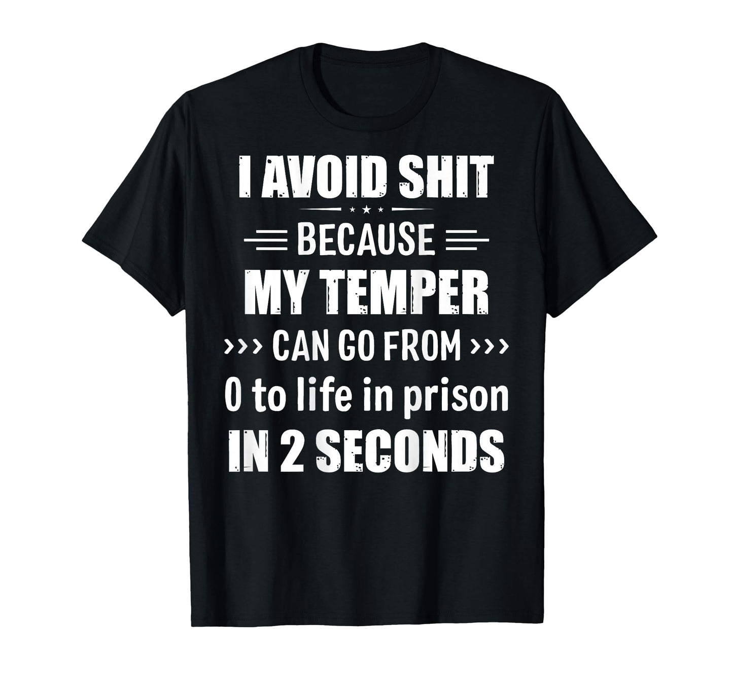 I Avoid Shit Because My Temper Can Go From Zero To Life T-Shirt
